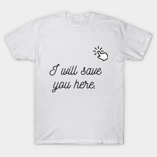 love, I will save you in my heart T-Shirt